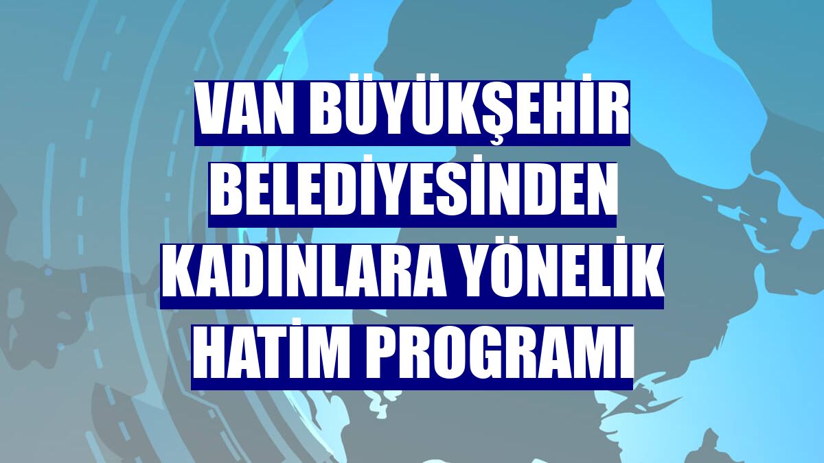 Van Büyükşehir Belediyesinden kadınlara yönelik hatim programı