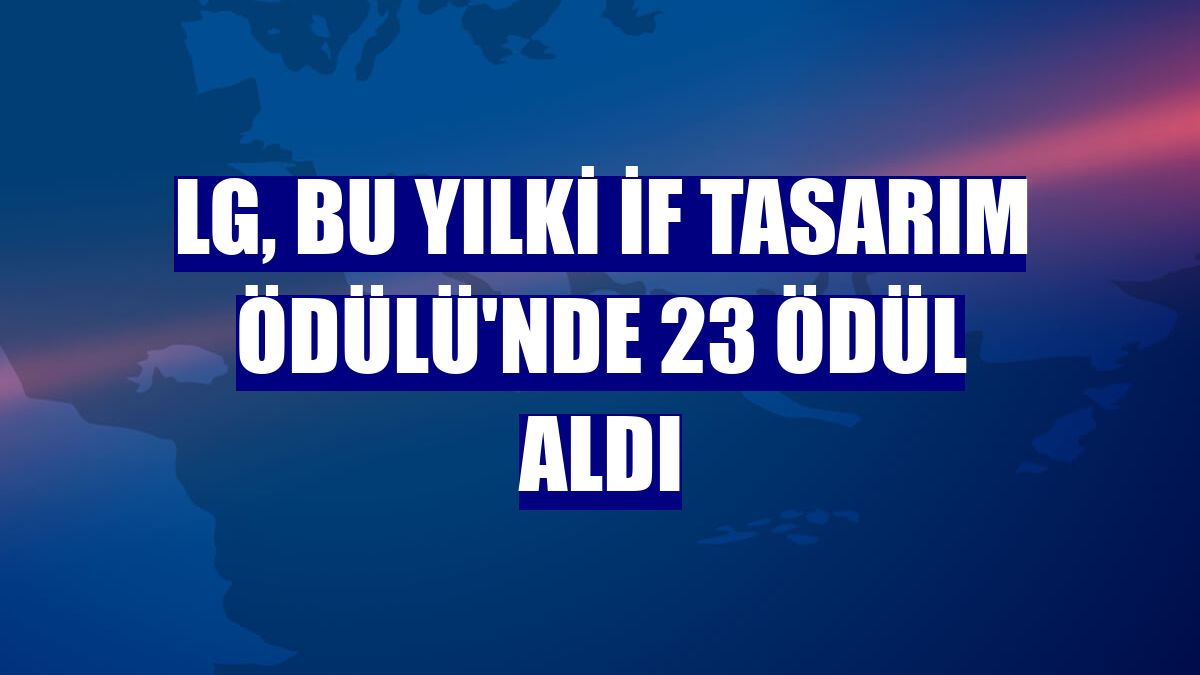 LG, bu yılki iF Tasarım Ödülü'nde 23 ödül aldı