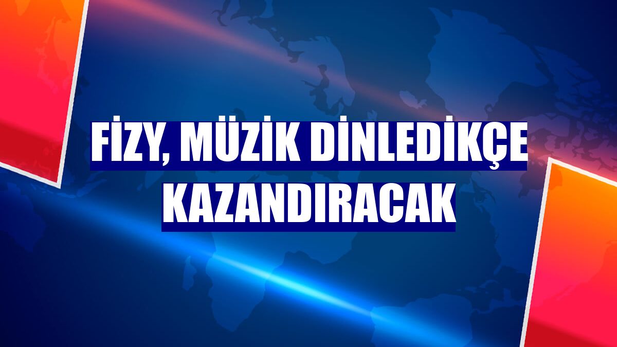 Fizy, müzik dinledikçe kazandıracak