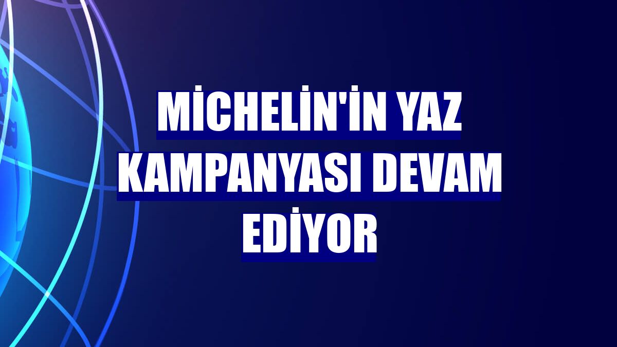 Michelin'in yaz kampanyası devam ediyor