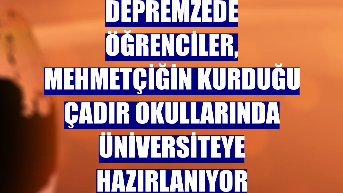 Depremzede öğrenciler, Mehmetçiğin kurduğu çadır okullarında üniversiteye hazırlanıyor