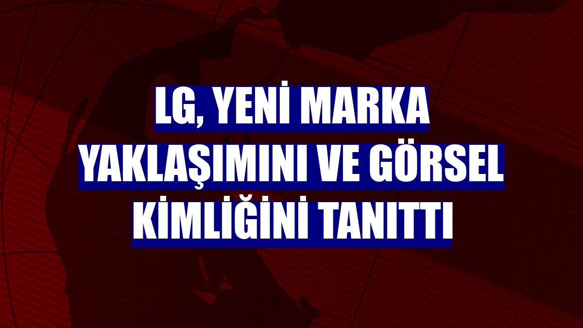 LG, yeni marka yaklaşımını ve görsel kimliğini tanıttı