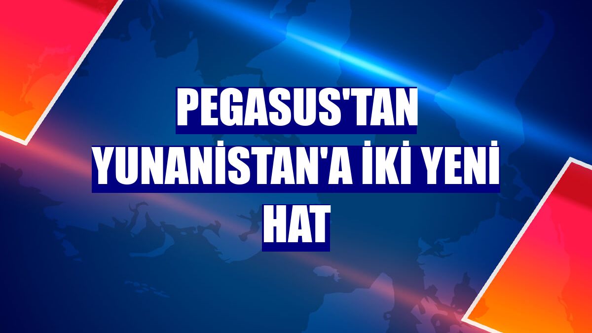 Pegasus'tan Yunanistan'a iki yeni hat