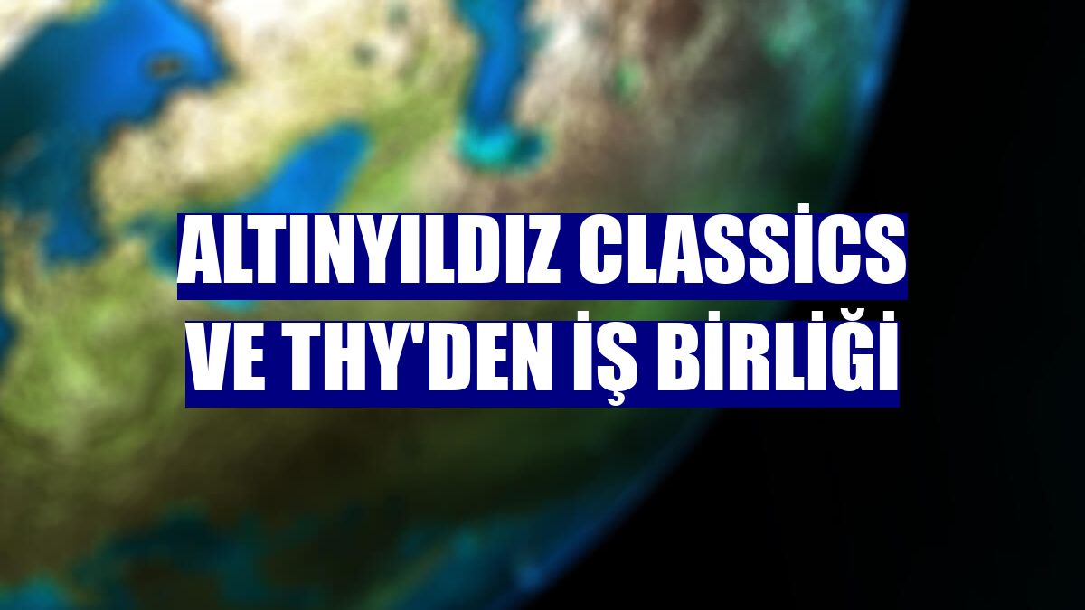 Altınyıldız Classics ve THY'den iş birliği