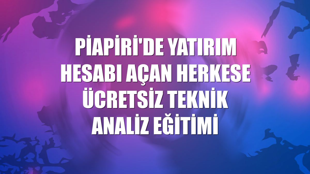 Piapiri'de yatırım hesabı açan herkese ücretsiz teknik analiz eğitimi