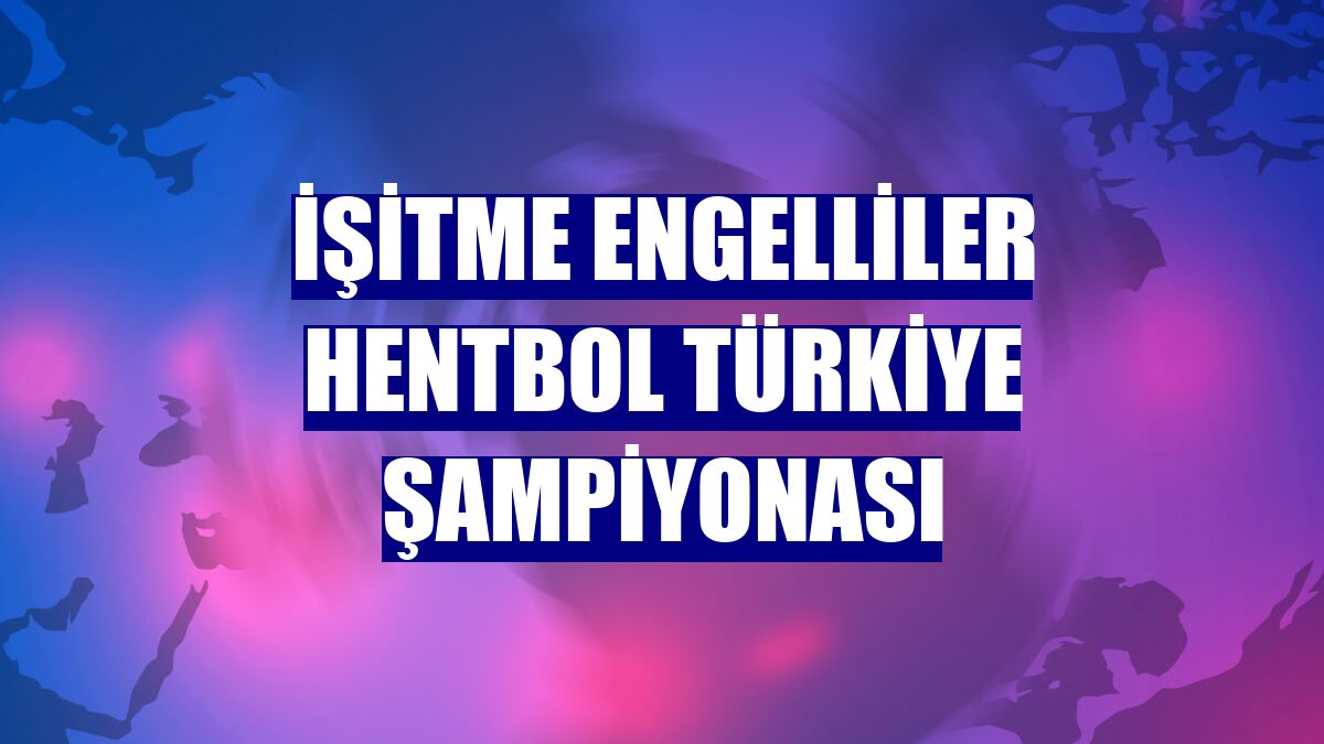 İşitme Engelliler Hentbol Türkiye Şampiyonası