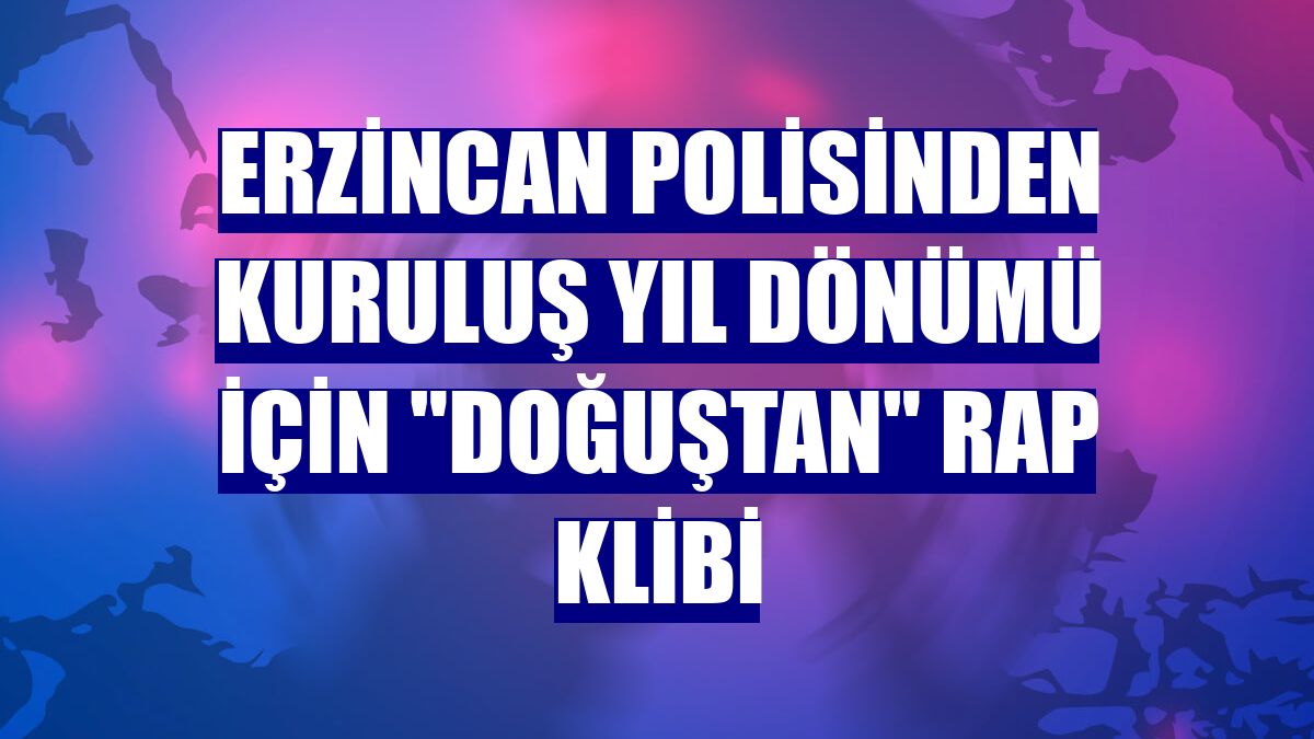 Erzincan polisinden kuruluş yıl dönümü için "Doğuştan" rap klibi