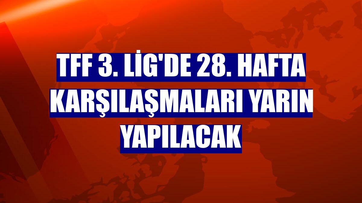 TFF 3. Lig'de 28. hafta karşılaşmaları yarın yapılacak