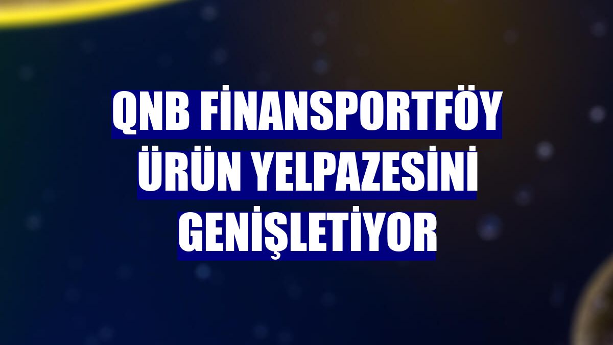 QNB Finansportföy ürün yelpazesini genişletiyor