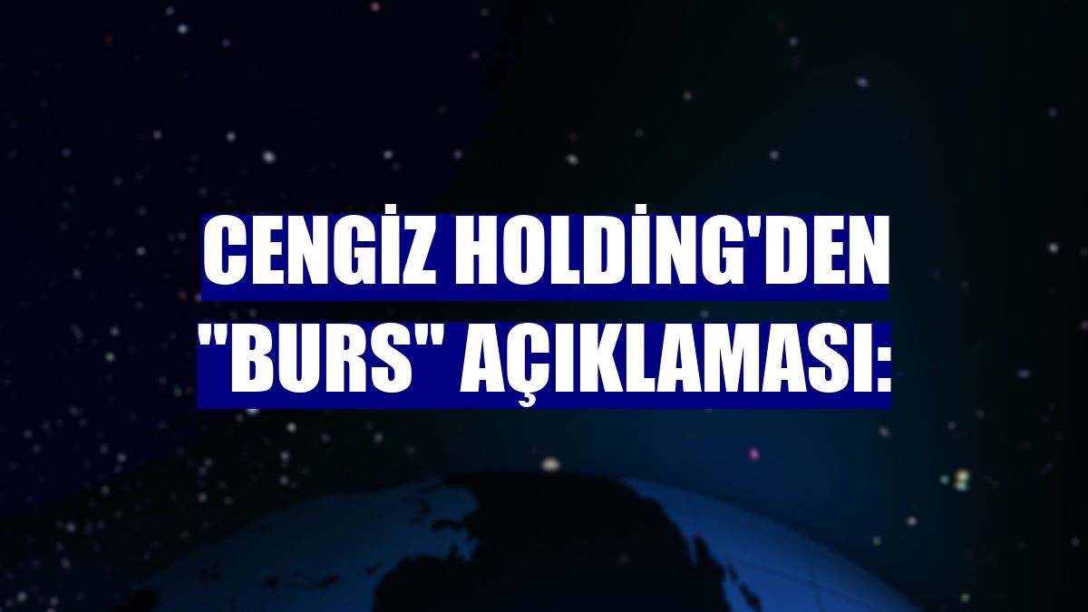 Cengiz Holding'den 'burs' açıklaması: