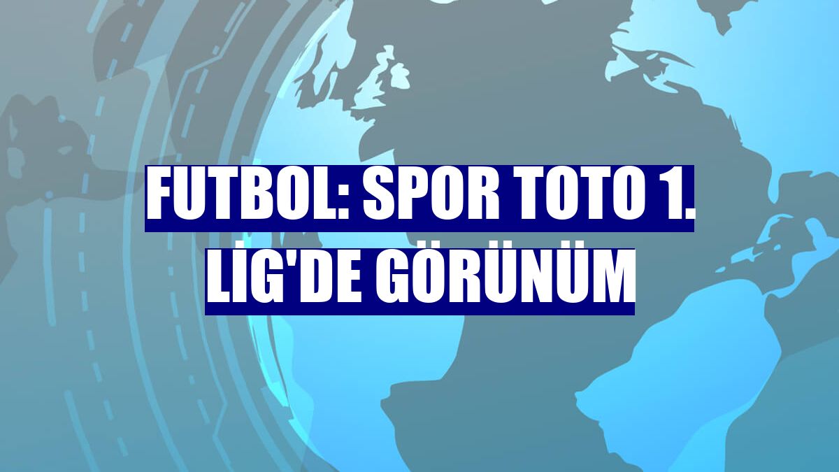 Futbol: Spor Toto 1. Lig'de görünüm