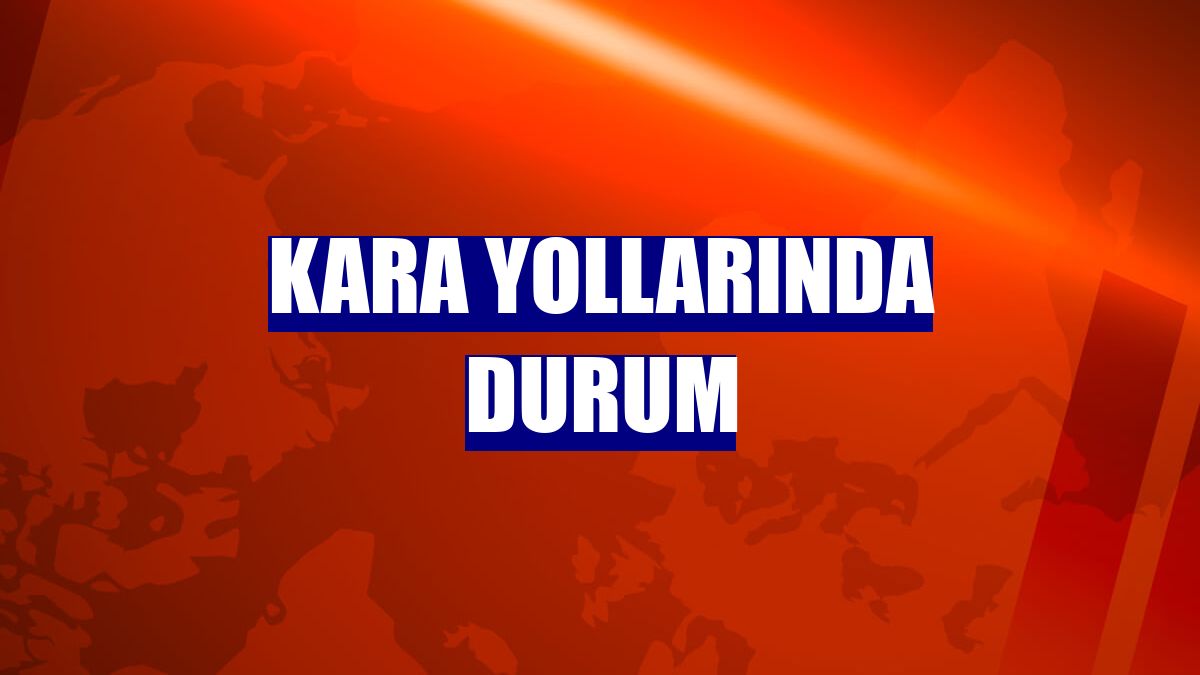 Kara yollarında durum