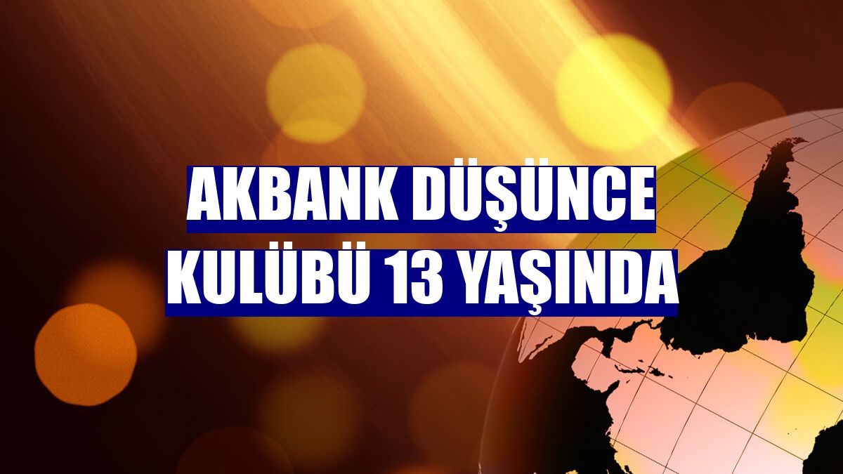Akbank Düşünce Kulübü 13 yaşında
