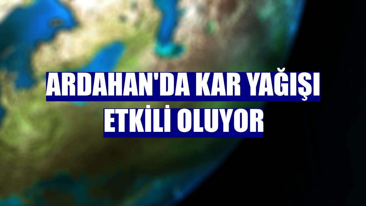 Ardahan'da kar yağışı etkili oluyor