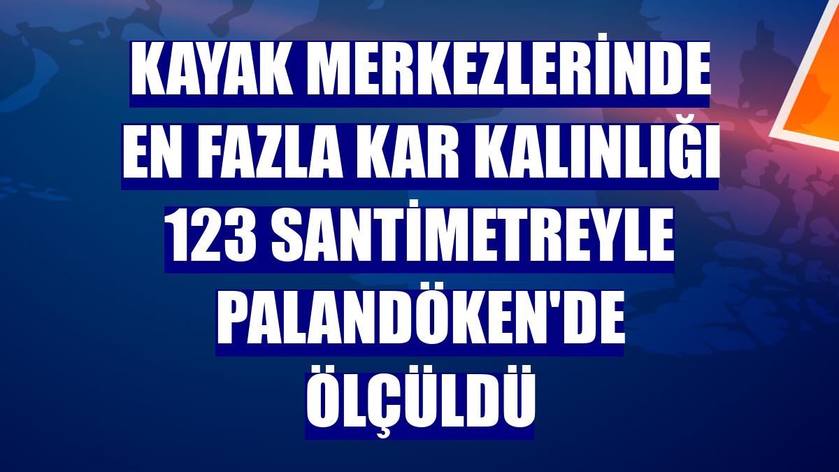 Kayak merkezlerinde en fazla kar kalınlığı 123 santimetreyle Palandöken'de ölçüldü