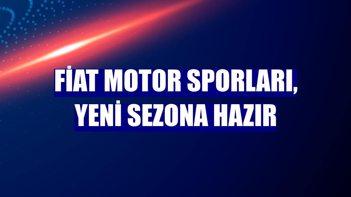 Fiat Motor Sporları, yeni sezona hazır
