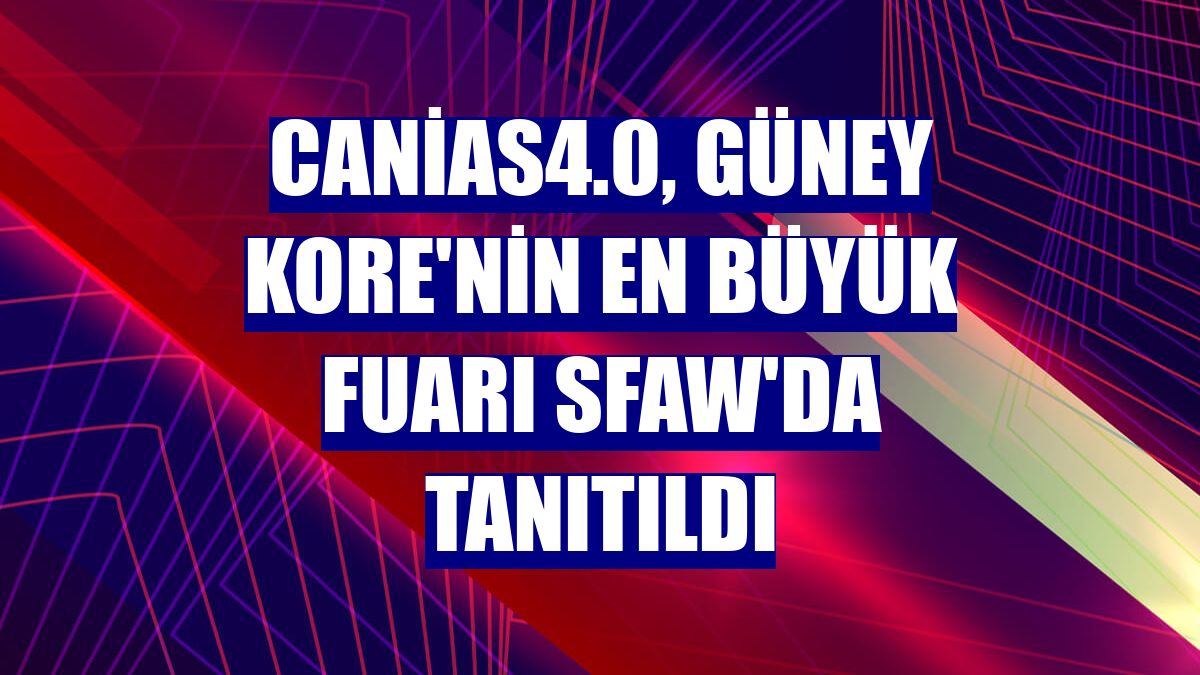 canias4.0, Güney Kore'nin en büyük fuarı SFAW'da tanıtıldı