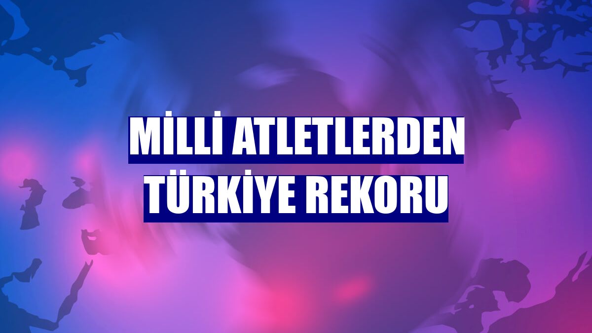 Milli atletlerden Türkiye rekoru