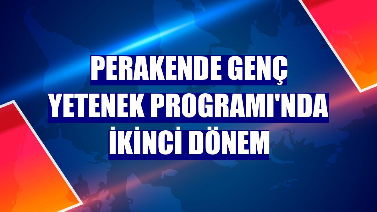 Perakende Genç Yetenek Programı'nda ikinci dönem