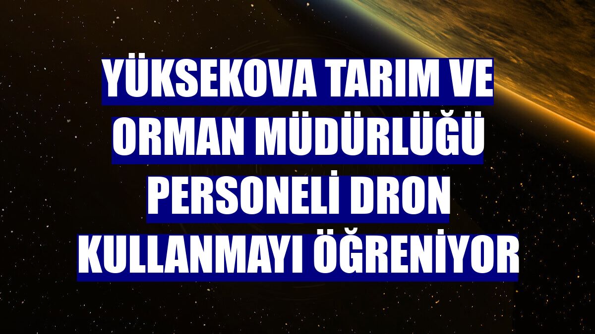 Yüksekova Tarım ve Orman Müdürlüğü personeli dron kullanmayı öğreniyor