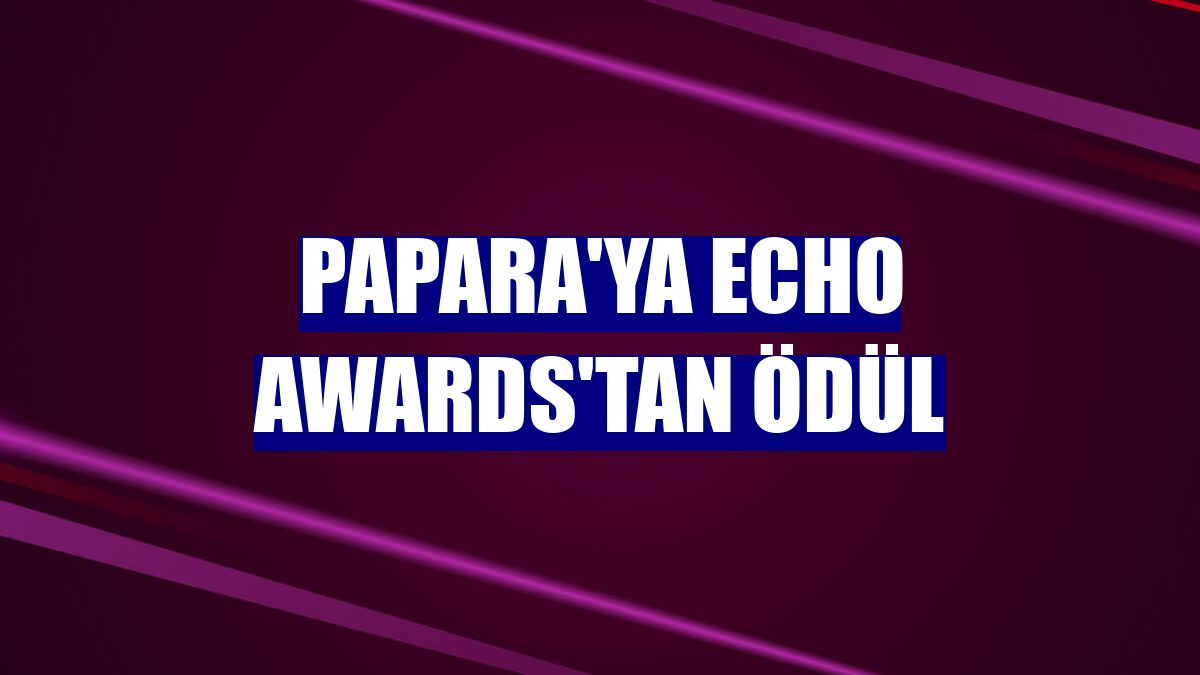 Papara'ya ECHO Awards'tan ödül
