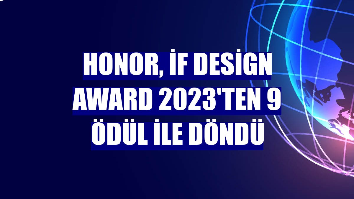 Honor, iF Design Award 2023'ten 9 ödül ile döndü