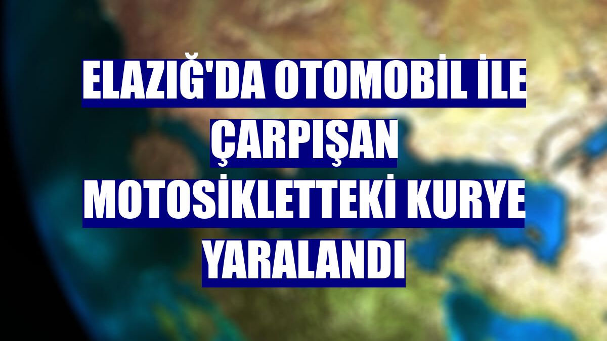 Elazığ'da otomobil ile çarpışan motosikletteki kurye yaralandı