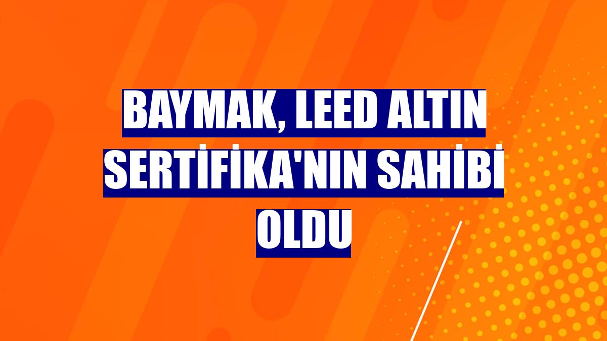 Baymak, LEED Altın Sertifika'nın sahibi oldu