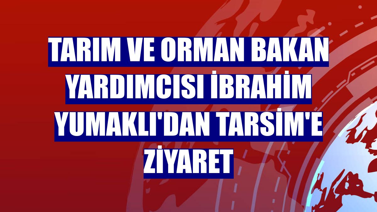 Tarım ve Orman Bakan Yardımcısı İbrahim Yumaklı'dan TARSİM'e ziyaret