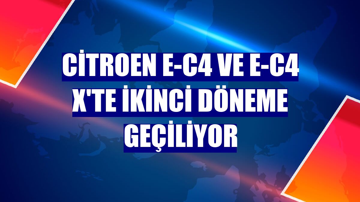 Citroen e-C4 ve e-C4 X'te ikinci döneme geçiliyor