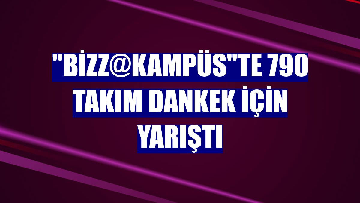 "bizz@kampüs"te 790 takım Dankek için yarıştı