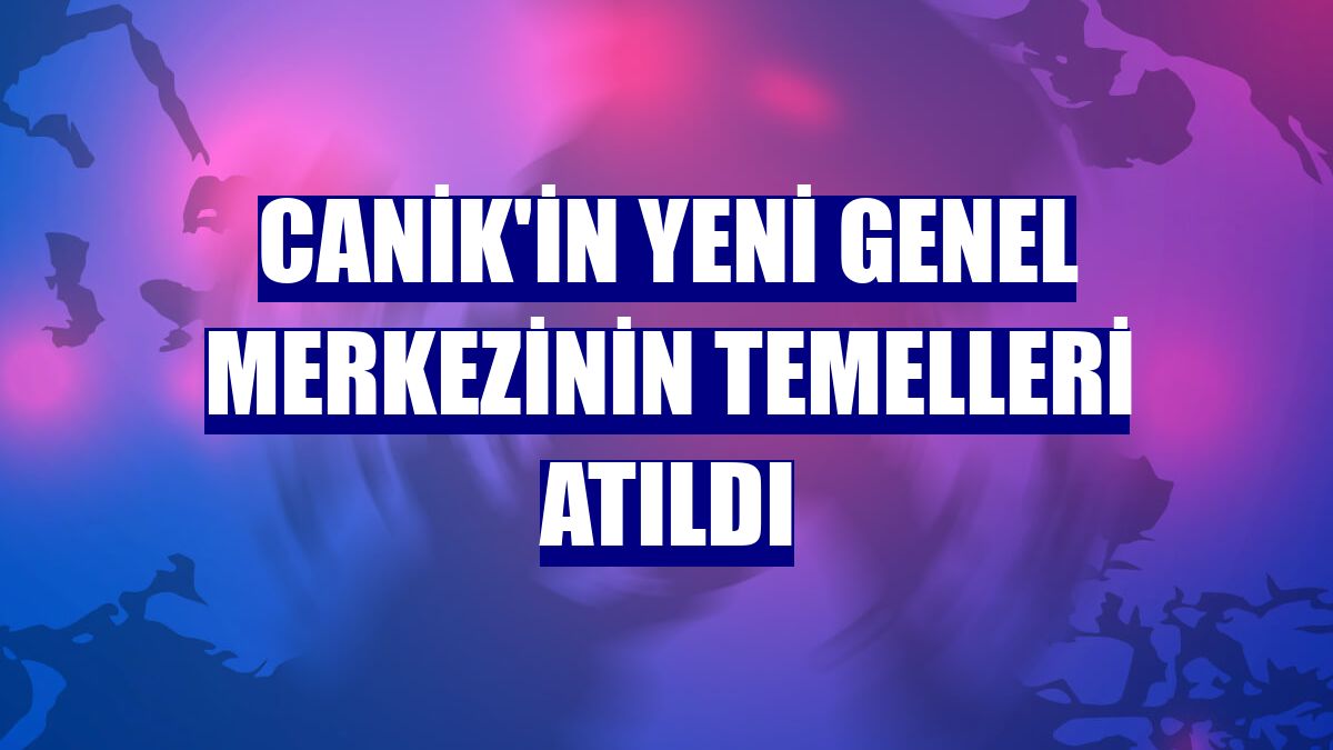 CANiK'in yeni genel merkezinin temelleri atıldı