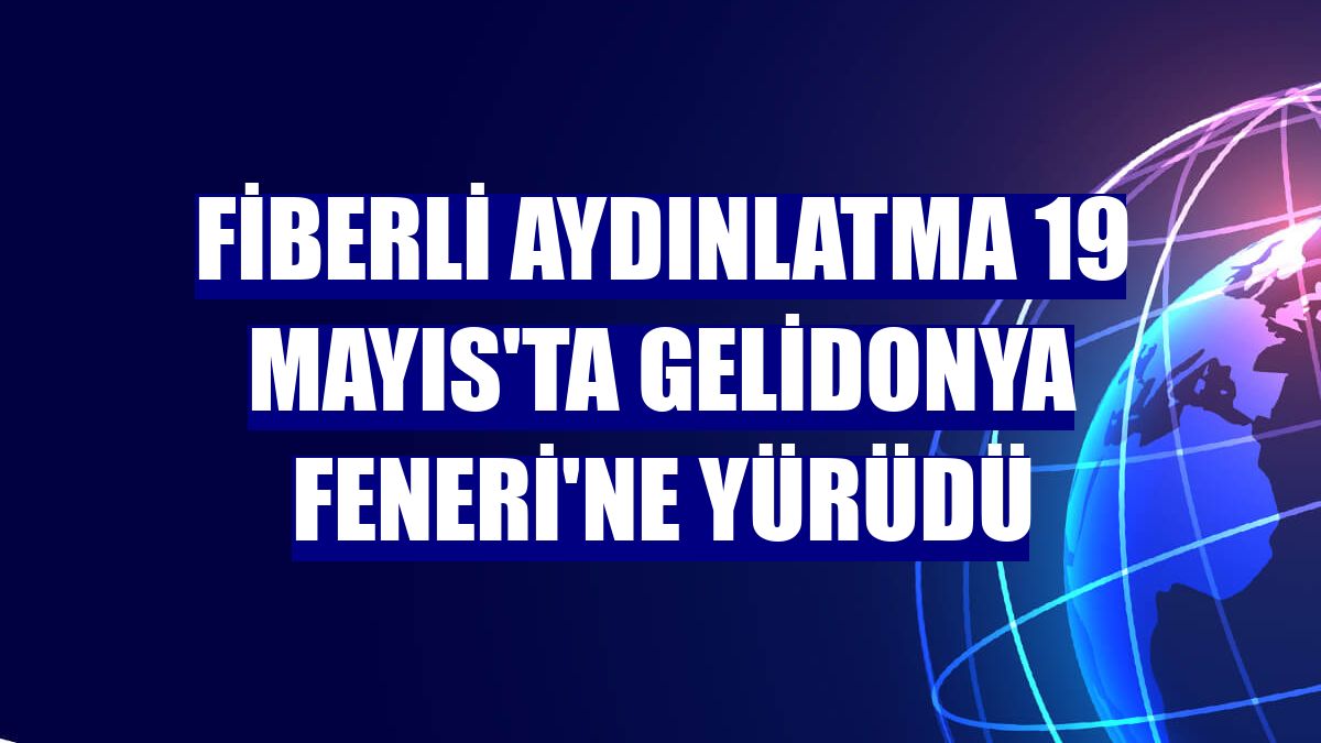 Fiberli Aydınlatma 19 Mayıs'ta Gelidonya Feneri'ne yürüdü