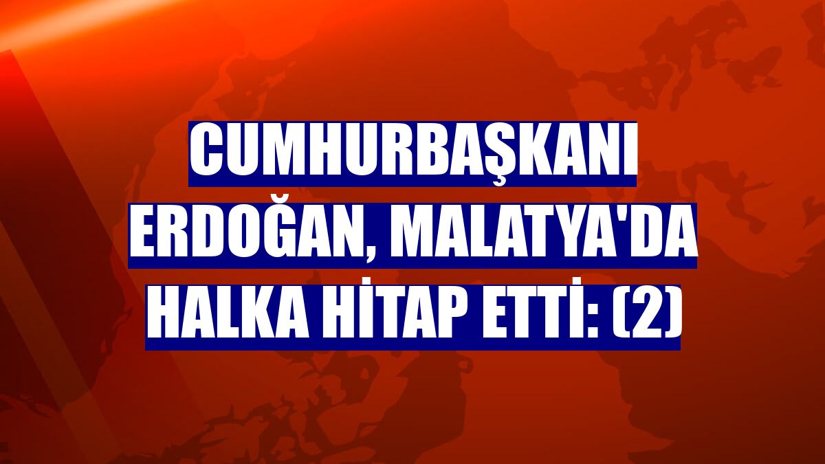 Cumhurbaşkanı Erdoğan, Malatya'da halka hitap etti: (2)