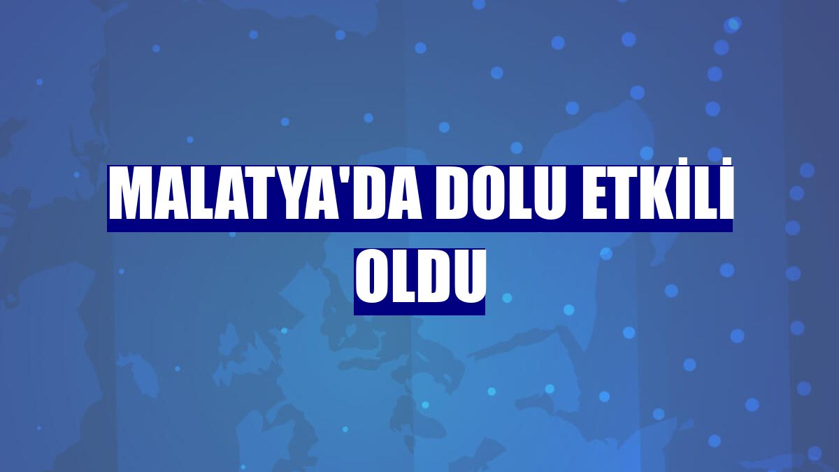 Malatya'da dolu etkili oldu