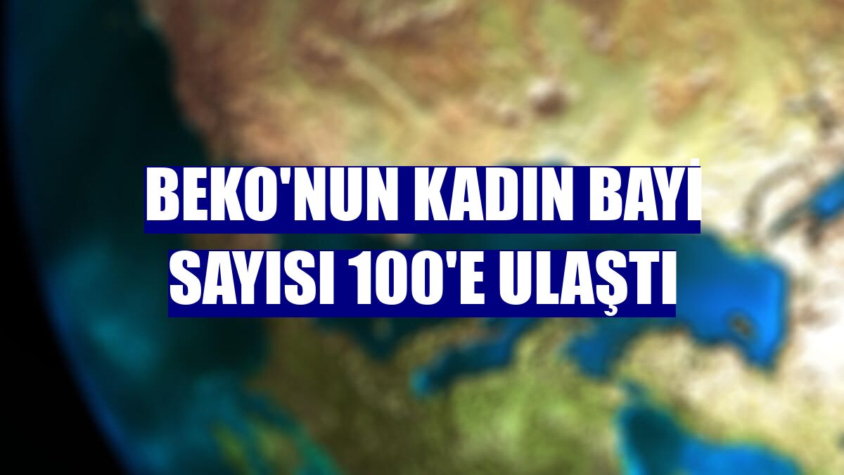 Beko'nun kadın bayi sayısı 100'e ulaştı