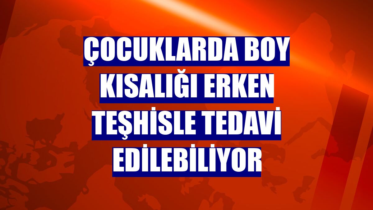 Çocuklarda boy kısalığı erken teşhisle tedavi edilebiliyor
