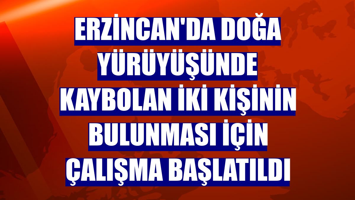 Erzincan'da doğa yürüyüşünde kaybolan iki kişinin bulunması için çalışma başlatıldı