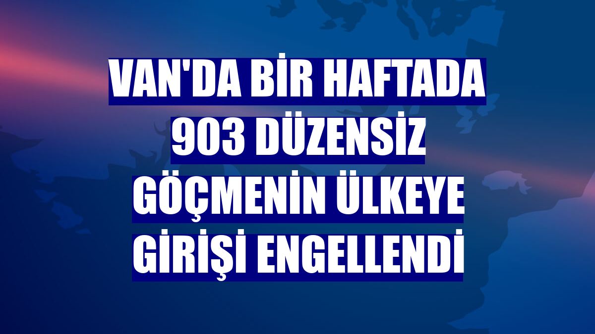 Van'da bir haftada 903 düzensiz göçmenin ülkeye girişi engellendi