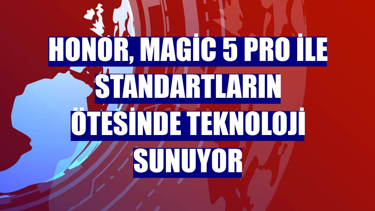 Honor, Magic 5 Pro ile standartların ötesinde teknoloji sunuyor