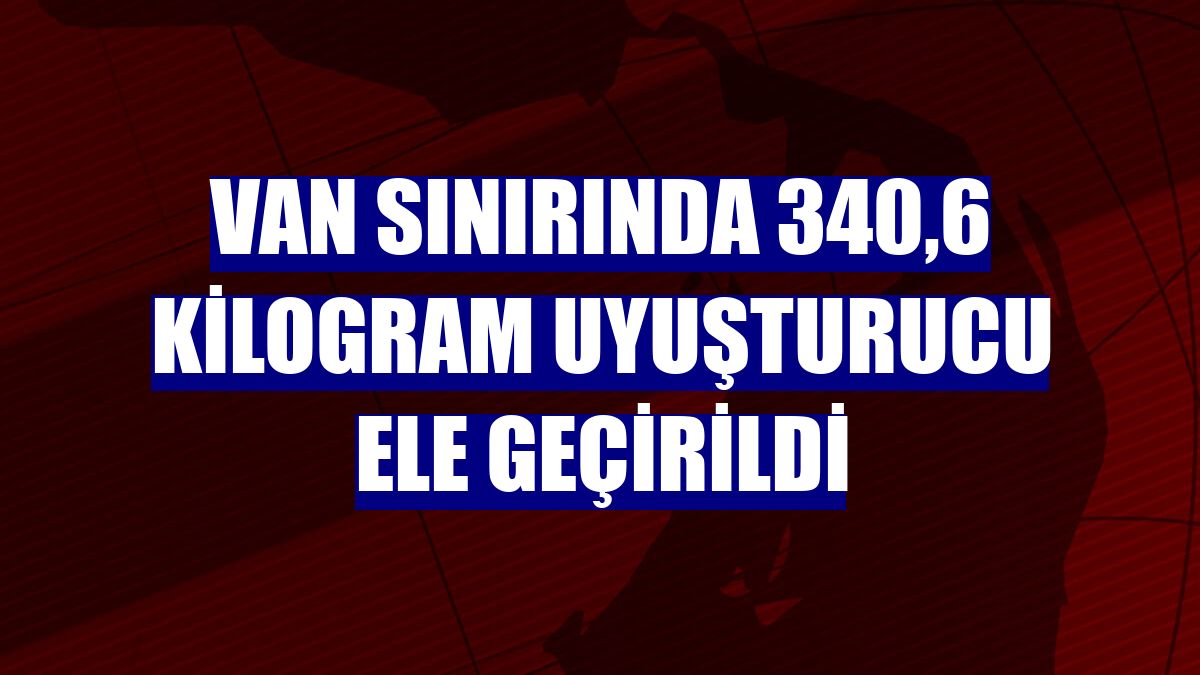Van sınırında 340,6 kilogram uyuşturucu ele geçirildi