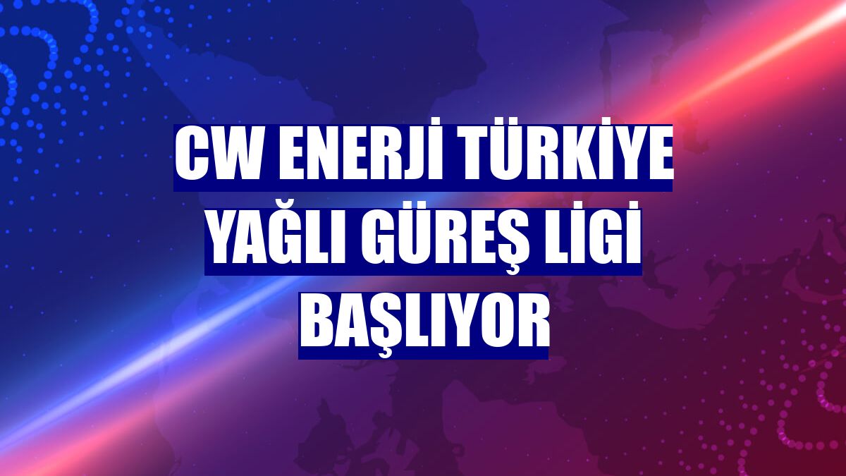CW Enerji Türkiye Yağlı Güreş Ligi başlıyor