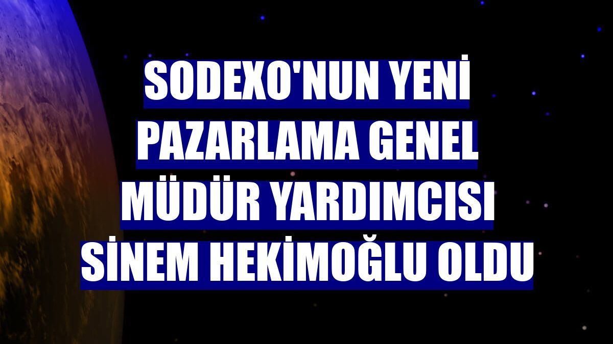 Sodexo'nun yeni Pazarlama Genel Müdür Yardımcısı Sinem Hekimoğlu oldu