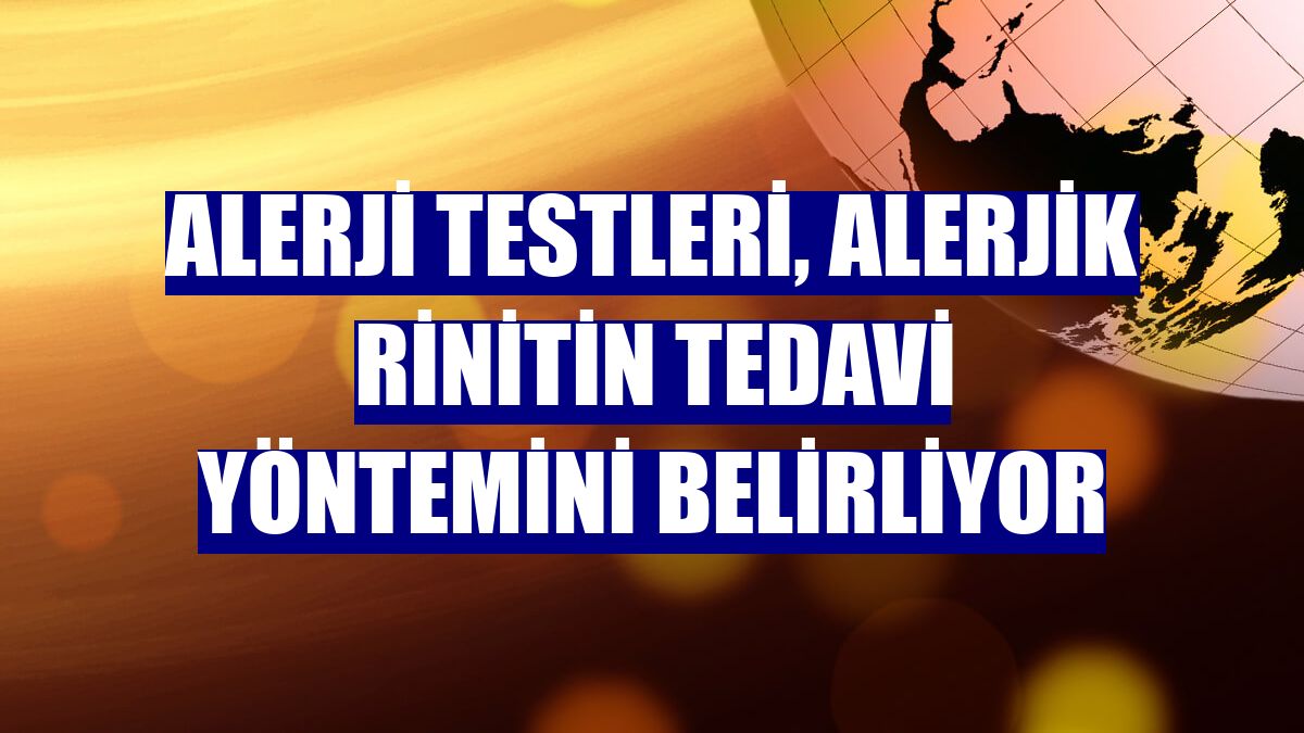 Alerji testleri, alerjik rinitin tedavi yöntemini belirliyor