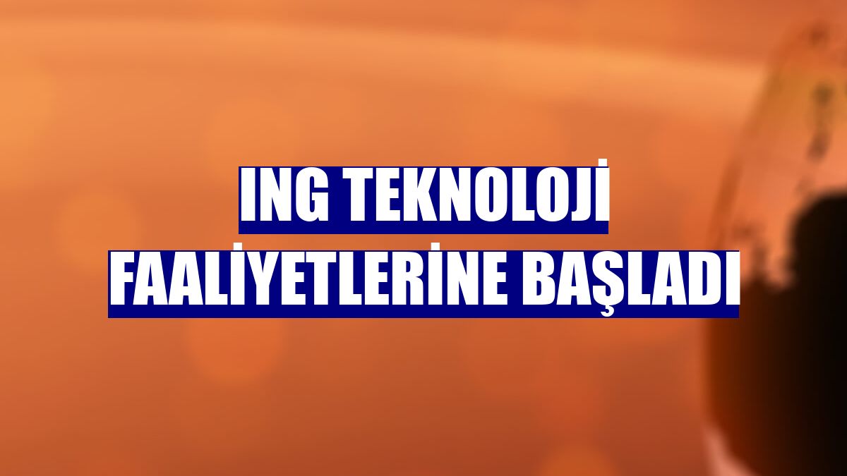 ING Teknoloji faaliyetlerine başladı
