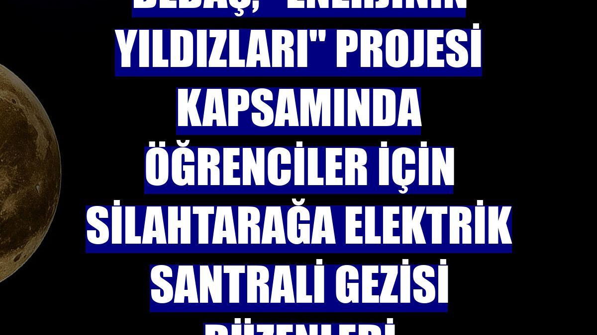 BEDAŞ, "Enerjinin Yıldızları" projesi kapsamında öğrenciler için Silahtarağa Elektrik Santrali gezisi düzenledi