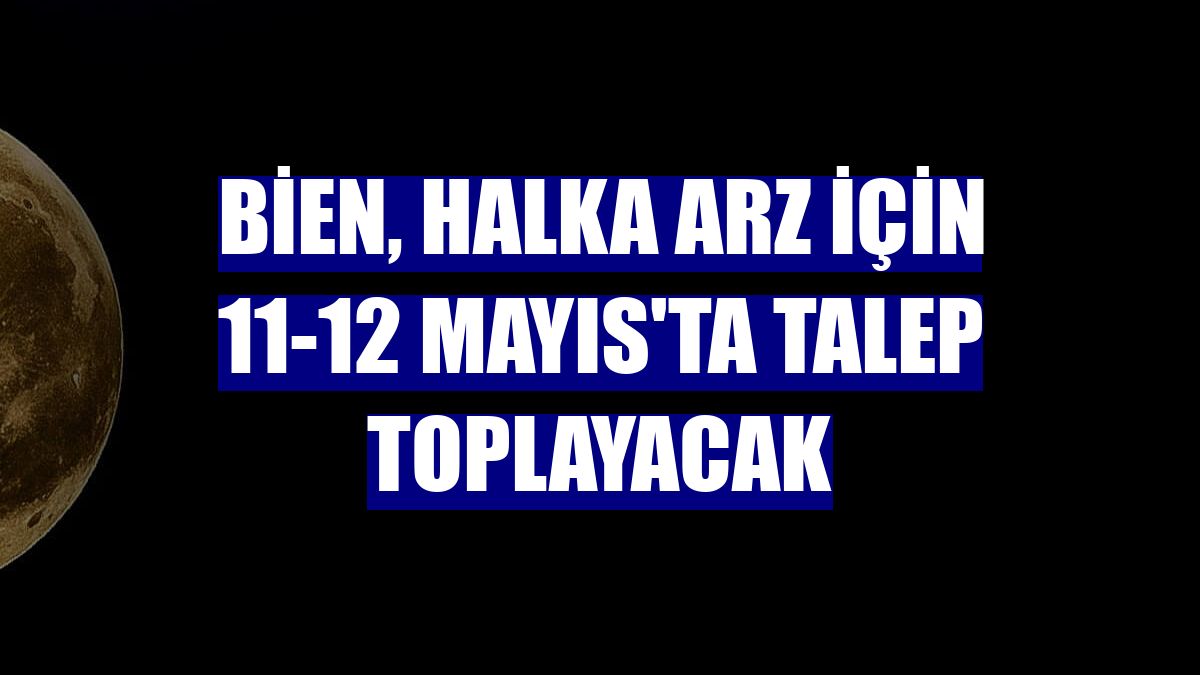 Bien, halka arz için 11-12 Mayıs'ta talep toplayacak