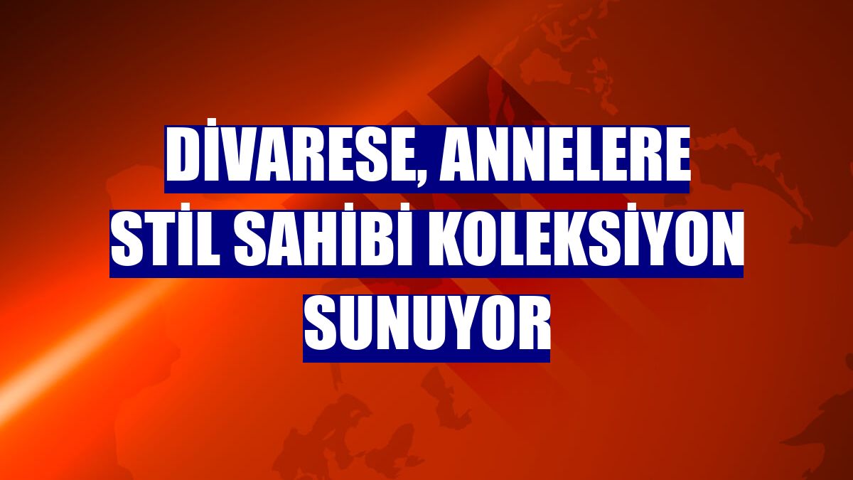 Divarese, annelere stil sahibi koleksiyon sunuyor