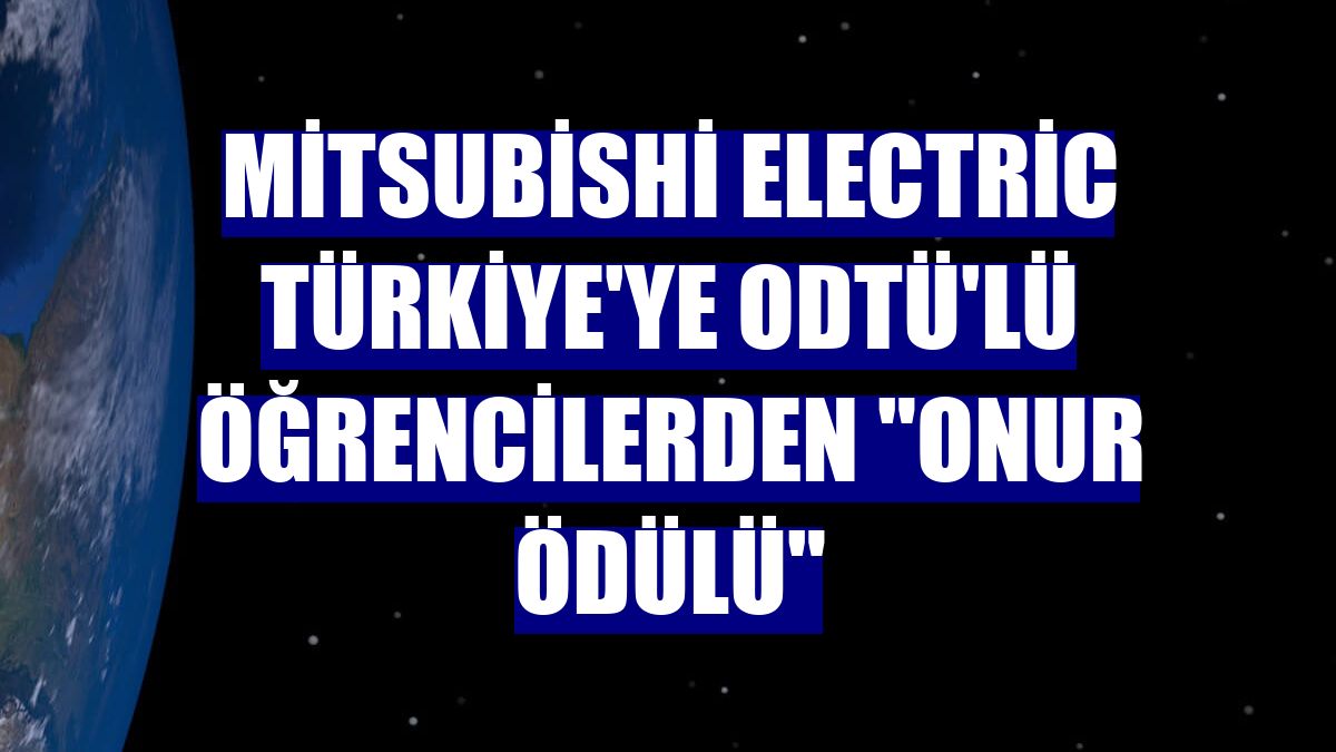 Mitsubishi Electric Türkiye'ye ODTÜ'lü öğrencilerden "onur ödülü"