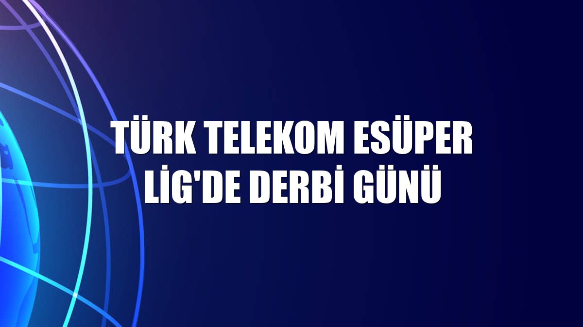 Türk Telekom eSüper Lig'de derbi günü